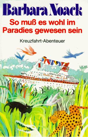 Cover for So muß es wohl im Paradies gewesen sein. Kreuzfahrt- Abenteuer.