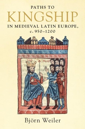 Cover for Paths to Kingship in Medieval Latin Europe, C. 950-1200