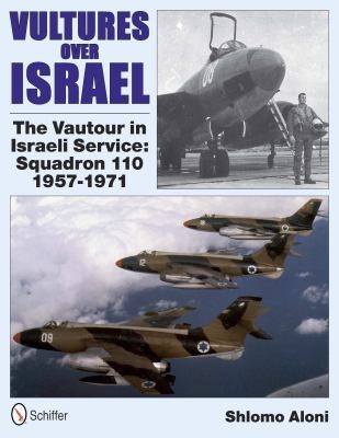 Cover for Vultures Over Israel The Vautour In Israeli Service Squadron 110 19571971