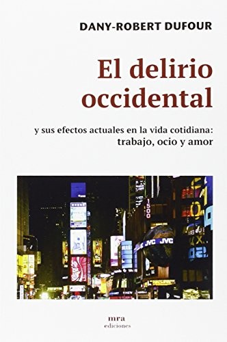 Cover for El delirio occidental : y sus efectos actuales en la vida cotidiana