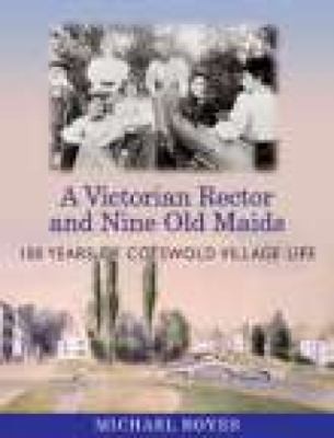 Cover for A Victorian Rector And Nine Old Maids 100 Years Of Cotswold Village Life