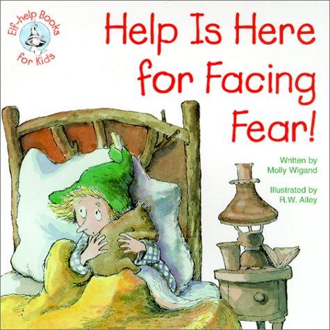 Cover for Help is Here for Facing Fear! (Elf-Help Books for Kids)