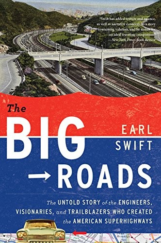 Cover for The Big Roads: The Untold Story of the Engineers, Visionaries, and Trailblazers Who Created the American Superhighways