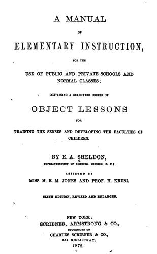 Cover for A Manual of Elementary Instruction: For the Use of Public and Private Schools and Normal Classes ...