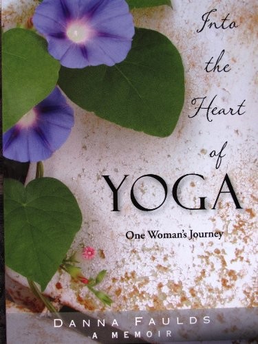 Cover for Into the Heart of Yoga : One Woman's Journey
