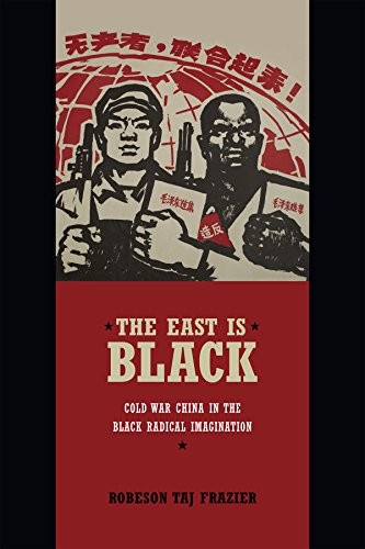 Cover for The East Is Black: Cold War China in the Black Radical Imagination