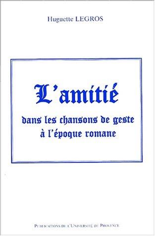 Cover for L'Amitie Dans Les Chansons de Geste A L'Epoque Romane
