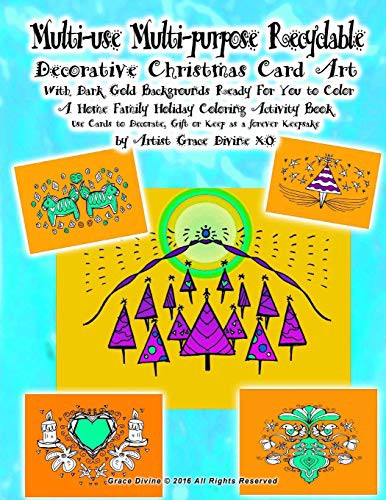 Cover for Multi-use Multi-purpose Recyclable Decorative Christmas Card Art With Gold Backgrounds Ready For You to Color A Home Family Holiday Coloring ... a forever Keepsake by Artist Grace Divine XO