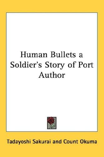 Cover for Human Bullets a Soldier's Story of Port Author