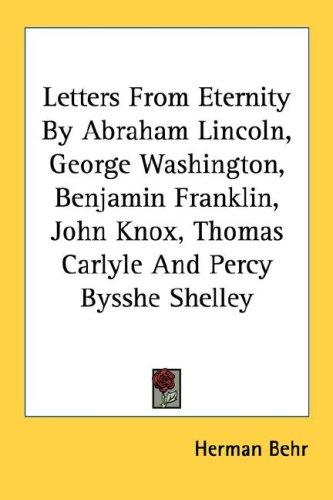 Cover for Letters From Eternity By Abraham Lincoln, George Washington, Benjamin Franklin, John Knox, Thomas Carlyle And Percy Bysshe Shelley