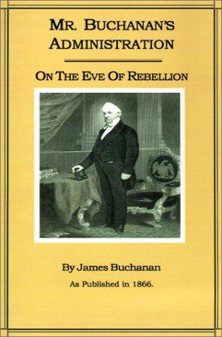Cover for Mr. Buchanan's Administration on the Eve of the Rebellion