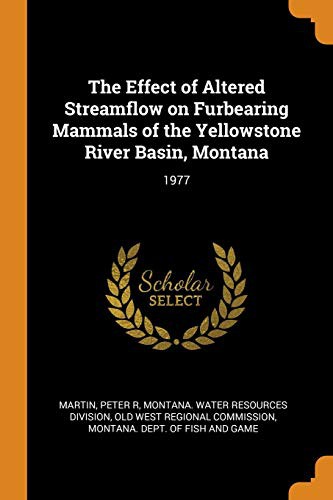 Cover for The Effect of Altered Streamflow on Furbearing Mammals of the Yellowstone River Basin, Montana