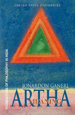 Cover for Artha Meaning Testimony And The Theory Of Meaning In Indian Philosophical Analysis