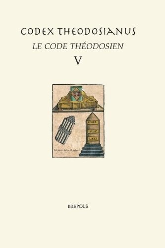 Cover for Cth 05 Codex Theodosianus - Le Codetheodosien, V, Crogiez-Petrequin, Jaillette, Poinsotte Texte Latin D'Apres L'Edition de Mommsen. Traduction, Introduction Et Notes (French Edition)