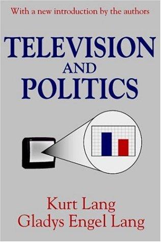 Cover for Television and Politics (Classics in Communication and Mass Culture Series)