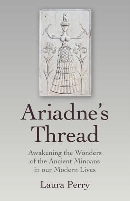 Cover for Ariadnes Thread Awakening The Wonders Of The Ancient Minoans In Our Modern Lives
