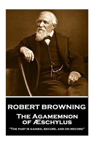 Cover for Robert Browning - The Agamemnon of Aeschylus