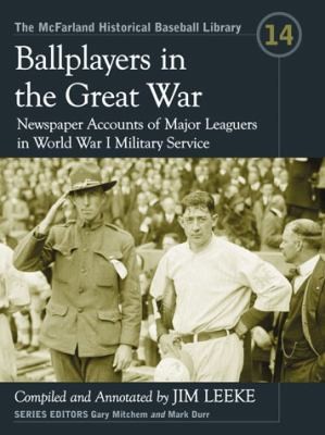 Cover for Ballplayers In The Great War Newspaper Accounts Of Major Leaguers In World War I Military Service