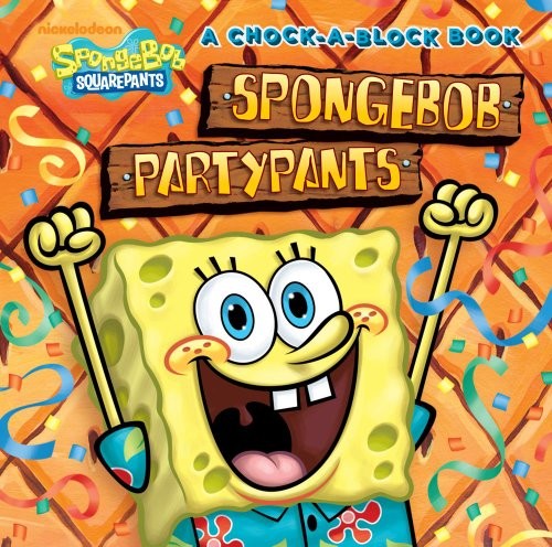 Cover for SpongeBob PartyPants: A Chock-a-Block Book (SpongeBob SquarePants)
