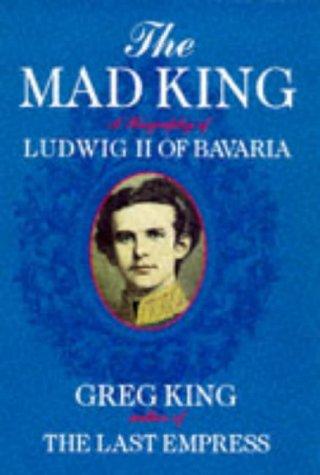 Cover for Mad King a Biography of Ludwig II of Bav