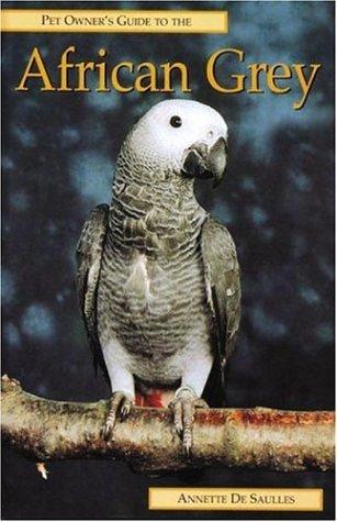 Cover for Pet Owner's Guide to the African Grey Parrot (Pet Owner's Guide)