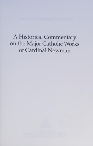Cover for A historical commentary on the major Catholic works of Cardinal Newman