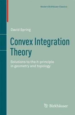 Cover for Convex Integration Theory Solutions To The Hprinciple In Geometry And Topology