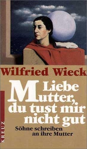 Cover for Liebe Mutter, du tust mir nicht gut. Söhne schreiben an ihre Mutter.