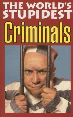 Cover for The World's Stupidest Criminals (The World's Stupidest series)