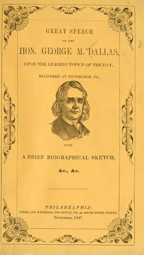 Cover for Great speech of the Hon. George Mifflin Dallas, upon the leading topics of the day, delivered at Pittsburgh, Pa., with a brief biographical sketch, &c., &c.