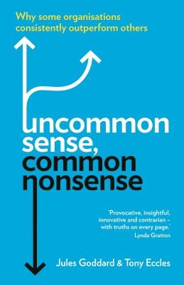 Cover for Uncommon Sense Common Nonsense Why Some Organisations Consistently Outperform Others