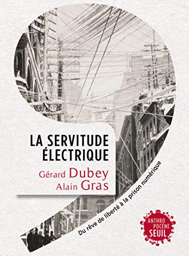 Cover for La Servitude électrique. Du rêve de liberté à la prison numérique