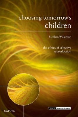 Cover for Choosing Tomorrows Children
            
                Issues in Biomedical Ethics