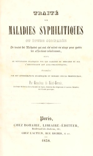 Cover for Trait©♭ des maladies syphilitiques, ou ©♭tude compar©♭e de toutes les m©♭thodes qui ont ©♭t©♭ mises en usage pour gu©♭rir les affections v©♭n©♭riennes, suivi de r©♭flexions ... sur les dangers du mercure et sur l'insuffisance des anti-phlogistiques; termin©♭ par des consid©♭rations hygi©♭niques et morales sur la prostitution