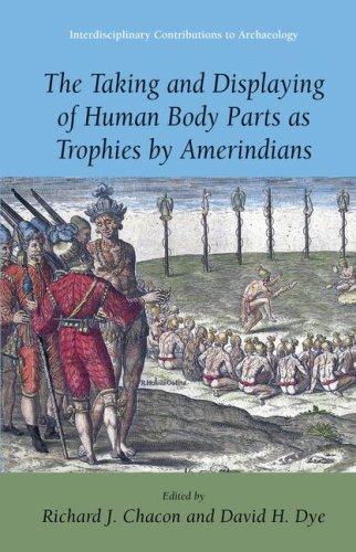 Cover for The Taking and Displaying of Human Body Parts as Trophies by Amerindians (Interdisciplinary Contributions to Archaeology) (Interdisciplinary Contributions to Archaeology)