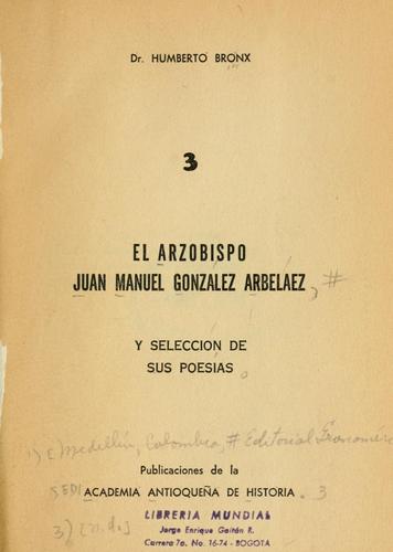 Cover for El Arzobispo Juan Manuel González Arbeláez, y selección de sus poesías.