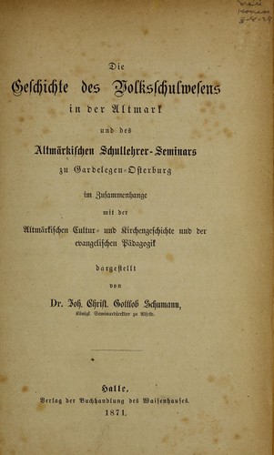 Cover for Die Geschichte des Volksschulwesens in der Altmark und des Altma rkischen Schullehrer-Seminars zu Gardelegen-Osterburg im Zusammenhange mit der Altma rkischen Cultur- und Kirchgeschichte und der evangelischen Pa dagogik