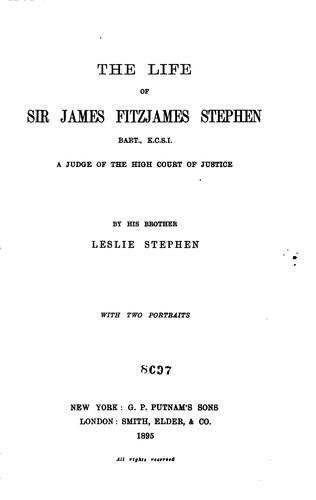 Cover for The life of Sir James Fitzjames Stephen, bart., K.C.S.I., a judge of the High court of justice
