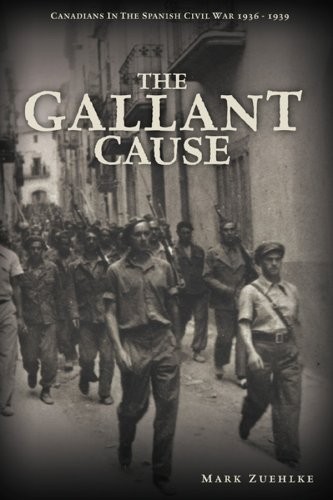 Cover for The Gallant Cause: Canadians in the Spanish Civil War 1936 - 1939