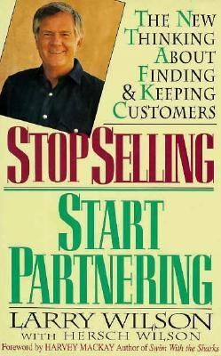 Cover for Stop Selling Start Partnering The New Thinking About Finding And Keeping Customers