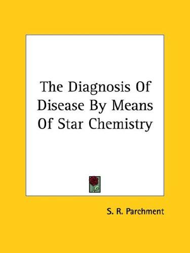 Cover for The Diagnosis Of Disease By Means Of Star Chemistry