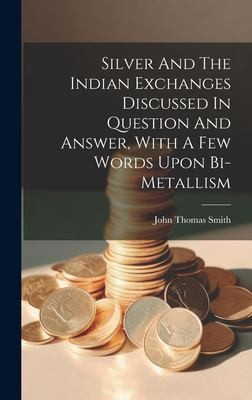 Cover for Silver and the Indian Exchanges Discussed in Question and Answer, with a Few Words upon Bi-Metallism