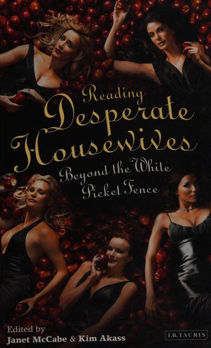 Cover for READING DESPERATE HOUSEWIVES: BEYOND THE WHITE PICKET FENCE; ED. BY JANET MCCABE.