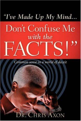 Cover for "I'VE MADE UP MY MIND...DON'T CONFUSE ME WITH THE FACTS!"