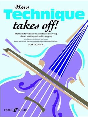 Cover for More Technique Takes Off Intermediate Violin Duets And Studies To Develop Vibrato Shifting And Double Stopping Mittelschwere Violinduette Und Etden Fr Die Entwicklung Von Vibrato Lagenwechsel Und Doppelgrifftechnik