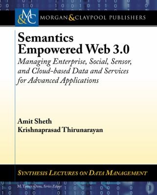 Cover for Semantics Empowered Web 30 Managing Enterprise Social Sensor And Cloudbased Data And Services For Advanced Applications