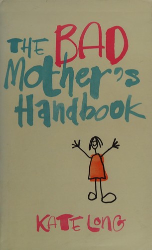 Cover for The bad mother's handbook