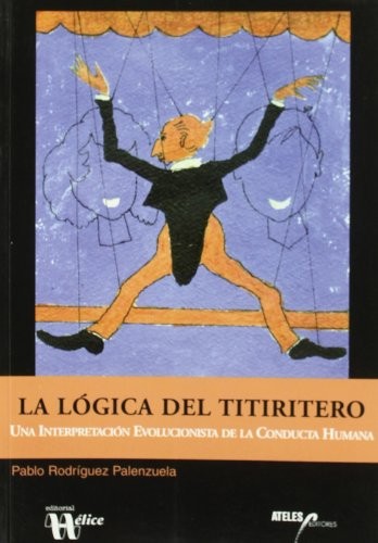 Cover for La lógica del titiritero. Una interpretación evolucionista de la conducta humana