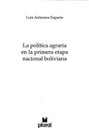 Cover for La política agraria en la primera etapa nacional boliviana