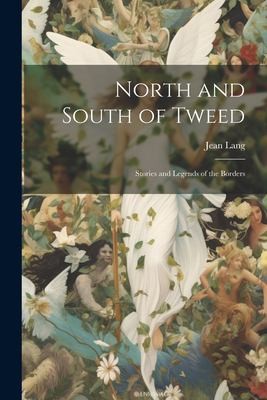 Cover for North and South of Tweed; Stories and Legends of the Borders